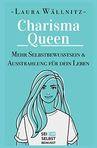 Charisma Queen: Mehr Ausstrahlung &amp; Selbstbewusstsein für dein Leben