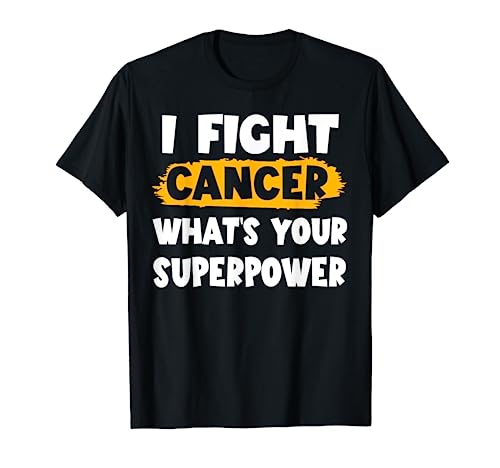 I Fight Cancer What Your Superpower Funny Cancer Fighting T-Shirt