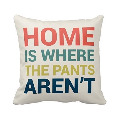EHSALEstore Home Is Where The Pants Aren't 18x18 Inch Square Throw Pillowcase Decor Cushion Cover