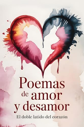 Libro de Poemas de Amor: El Doble Latido del Corazón, 50 Versos Intensos que Duelen y Enamoran (Amor y Desamor) Libro de Poemas de Amor: El Doble Latido del Corazón, 50 Versos Intensos que Duelen y Enamoran (Amor y Desamor)