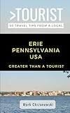 Greater Than a Tourist- Erie Pennsylvania USA: 50 Travel Tips from a Local