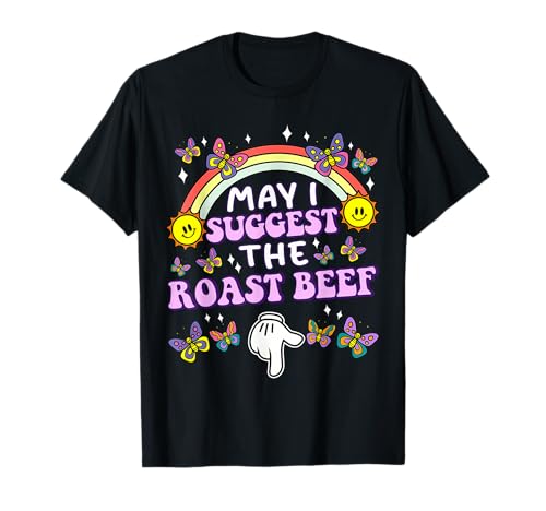 May I Suggest The Roast Beef Funny Embarrassing Adult Humor T-Shirt