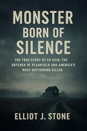 Amazon.com: Monster Born of Silence: The True Story of Ed Gein, the