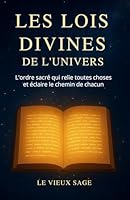 LES LOIS DIVINES DE L'UNIVERS: L'ordre sacré qui relie toutes choses et éclaire le chemin de chacun 2982383918 Book Cover