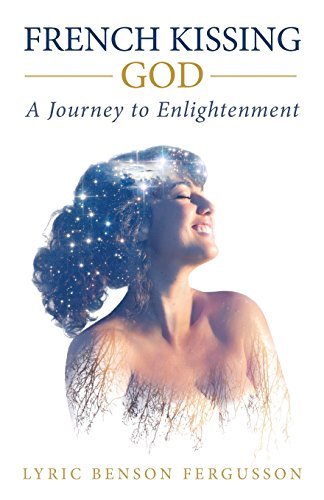 French Kissing God: A Journey to Enlightenment by Lyric Benson Fergusson (2015-11-04)