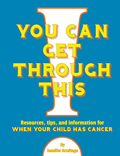 You Can Get Through This: When Your Child Has Cancer