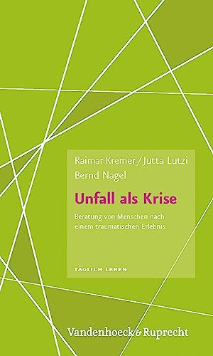 Unfall als Krise: Beratung von Menschen nach einem traumatischen Erlebnis (Taglich Leben. Beratung Und Seelsorge) (German Edition)
