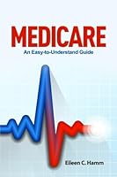 MEDICARE: An Easy-To-Understand Guide 1096002523 Book Cover