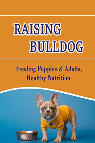  Raising Bulldog: Feeding Puppies & Adults, Healthy Nutrition (English Edition)