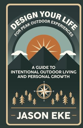 Design Your Life for Peak Outdoor Experiences: Guide to Intention...