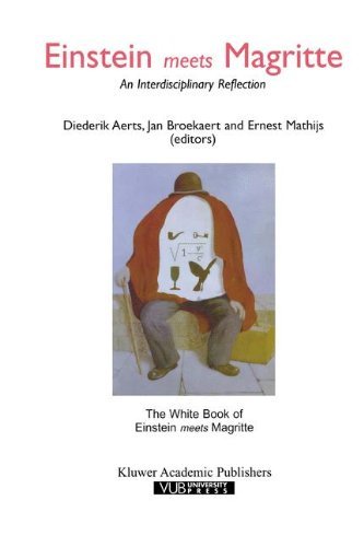 Einstein Meets Magritte: An Interdisciplinary Reflection: The White Book of “Einstein Meets Magritte” (Einstein Meets Magritte: An Interdisciplinary ... ... Nature, Art, Human Action and Society 1)