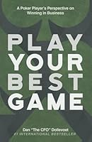 Play Your Best Game: A Poker Player’s Perspective on Winning in Business 1964046475 Book Cover