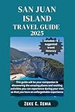 SAN JUAN ISLAND TRAVEL GUIDE: Discovering Beauty Amidst the Scenic Landscapes and Diving into the Vibrant Arts, Events, and Traditions of San Juan Island (Zeke Travel and Tourism)