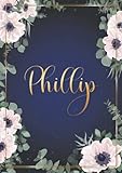 Phillip: Notizbuch A5 | Personalisierter vorname Phillip | Geburtstagsgeschenk für Frau, Mutter, Schwester, Tochter ... | Design: Blumen | 120 Seiten ... A5 (14,8 x 21 cm) (German Edition)