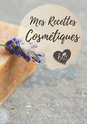 Mes Recettes Cosmétiques: Mon carnet des recettes cosmétiques et ménagers | 100 Recettes à Compléter | Format ( 17,78 x 25,4 cm). (French Edition)