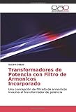  Transformadores de Potencia con Filtro de Armonicos Incorporado: Una concepción de filtrado de armonicos invasiva al transformador de potencia