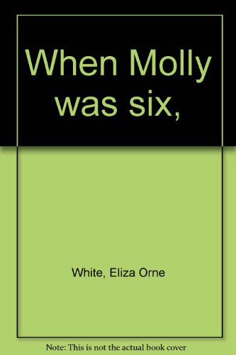 When Molly was six, B00085ZWL4 Book Cover