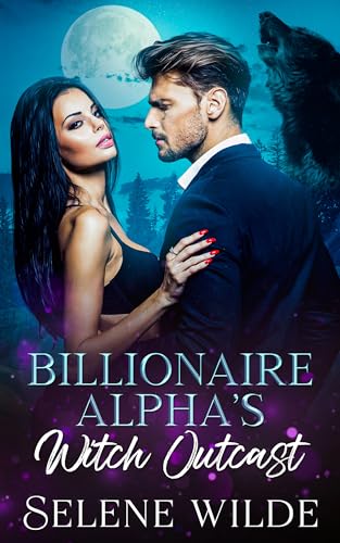 Billionaire Alpha's Witch Outcast: A Fated Mates Forbidden Love Dark Paranormal Romance (Magick, Moonlight & Mayhem Book 2)