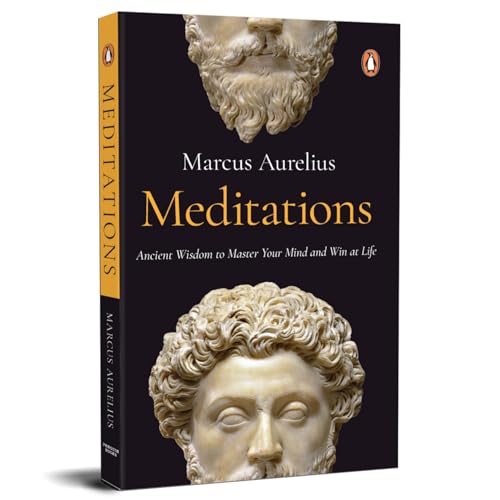 Meditations: Timeless Wisdom from Stoic Philosophy for Inner Peace, Self-Discipline & Mental Resilience | A Classic Self-Help Book on Personal Growth & Mindfulness