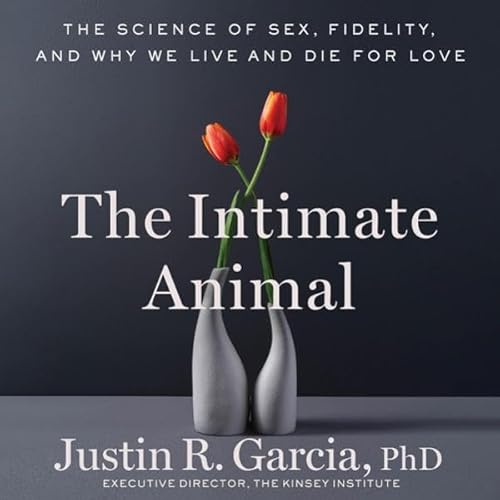 The Intimate Animal Audiolivro Por Justin R. Garcia PhD capa