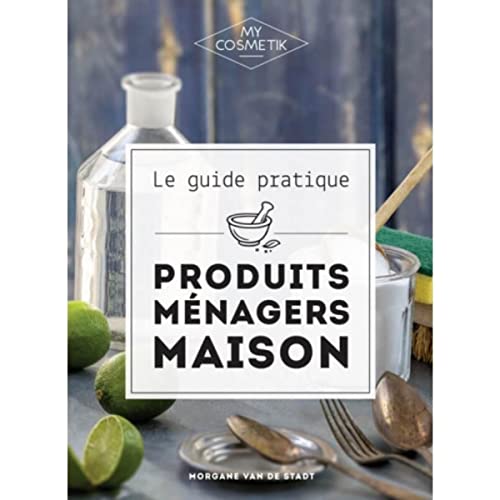 Le guide des produits ménagers maison DIY : Soins naturels