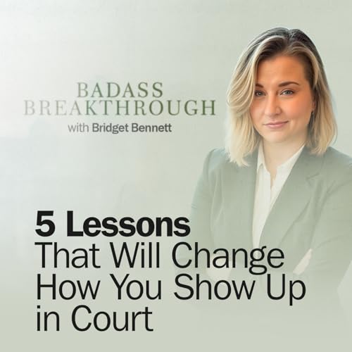 5 Lessons That Will Change How You Show Up in Court