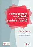  L\'engagement des patients au service du système de santé: Préface du Pr Pierre Lombrail - Post-face du Pr Rémi Gagnayre