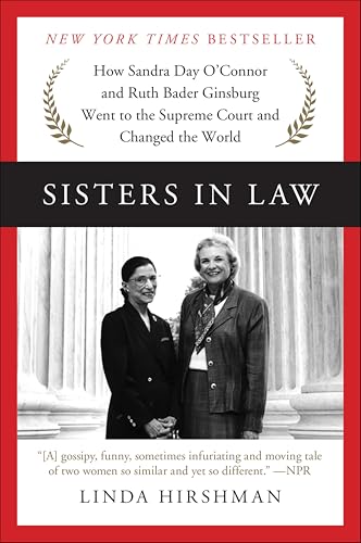 Sisters in Law: How Sandra Day O'Connor and Ruth Bader Ginsburg Went to the Supreme Court and Changed the World