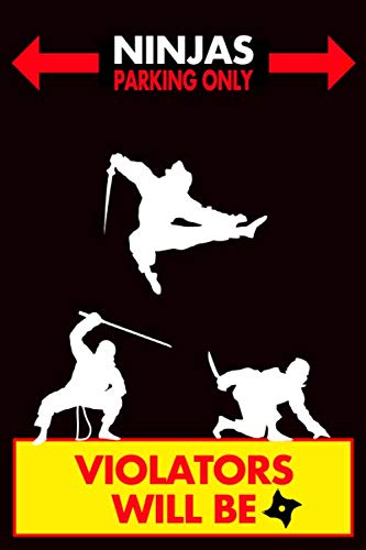  Ninjas Parking Only Violators Will Be: Ninja Notebook or Journal: Ninja Gifts For Boys or Men: 6\