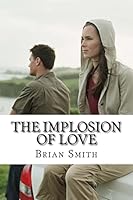 The Implosion of Love 1517529603 Book Cover