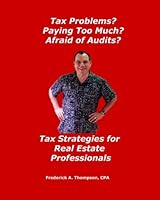 Tax Problems? Paying Too Much? Afraid of Audits?: Tax Strategies for Real Estate Professionals 0985771968 Book Cover