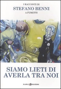 Siamo lieti di averla tra noi. I racconti di Stefano Benni a fumetti Siamo lieti di averla tra noi. I racconti di Stefano Benni a fumetti