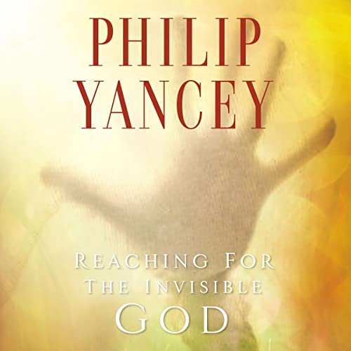 Reaching for the Invisible God by Philip Yancey