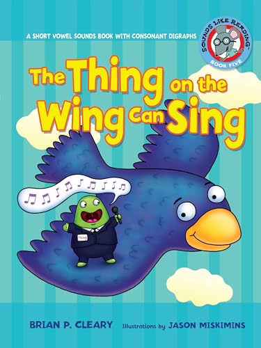 The Thing on the Wing Can Sing: A Short Vowel Sounds Book with Consonant Digraphs (Sounds Like Reading ®)