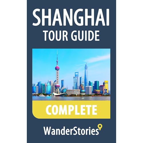 Shanghai Tour Guide Complete - a travel guide and tour as with the best local guide by Wander Stories episode artwork
