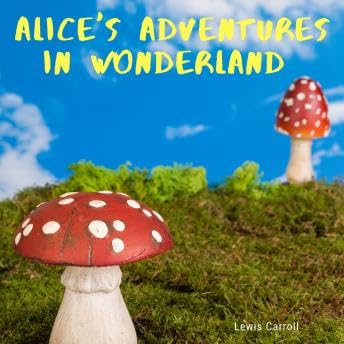 Alice's Adventures in Wonderland - Lewis Carroll