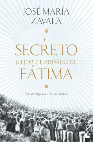 El secreto mejor guardado de Fátima: Una investigación 100 años después (Ética y Religión)