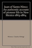Juan of Santo Nino;: An authentic account of pioneer life in New Mexico 1863-1864 0913270164 Book Cover