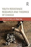 Youth Resistance Research and Theories of Change (Critical Youth Studies)
