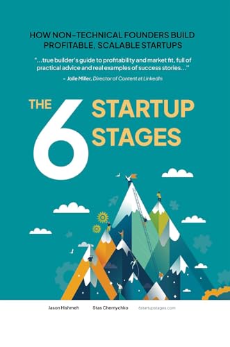 The 6 Startup Stages: How Non-technical Founders Create Scalable,...