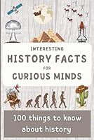 Interesting history facts for curious minds: 100 things to know about history (Discovering the World in 100 pages) B0DNN9DYP4 Book Cover