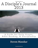A Disciple's Journal 2013: A Guide for Daily Prayer, Bible Reading, & Discipleship 1469984644 Book Cover