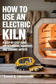 Paperback How to Use an Electric Kiln: A Step-by-Step Guide for Beginners, Hobbyists, and Ceramic Artists Book