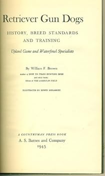 Hardcover Retriever gun dogs;: History, breed standards and training; upland game and waterfowl specialists, Book