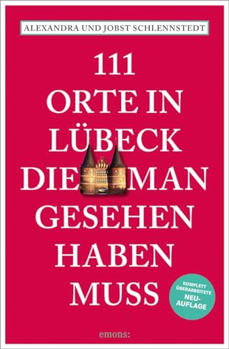 111 Orte in Lübeck, die man gesehen haben muss: Reiseführer, komplett überarbeitete Neuauflage