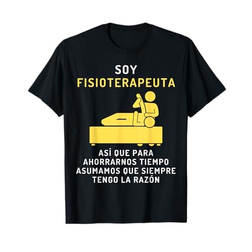 Fisioterapeuta Siempre Tiene La Razón - Fisioterapia Camiseta