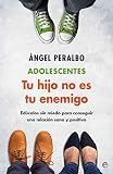 Adolescentes. Tu hijo no es tu enemigo: Edúcalos sin miedo para conseguir una relación sana y positiva (Psicología y salud)