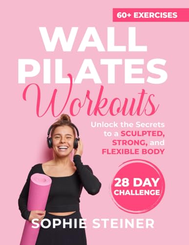 Wall Pilates Workouts: Unlock the Secrets to a Sculpted, Strong,