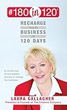 #180in120 recharge your business in 120 days: a candid look at one leader's journey to change her business. (english edition)