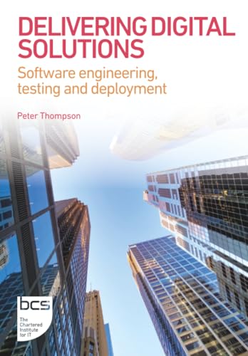 Delivering Digital Solutions: Software engineering, testing and deployment: 3 (BCS Digital Solutions Collection)